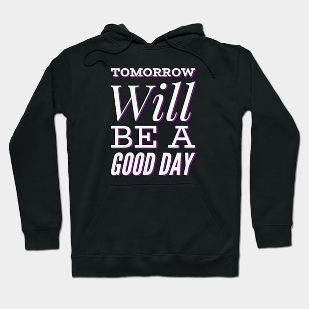 Tomorrow will be a good day Hoodie by BoogieCreates